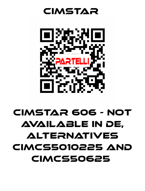 Cimstar 606 - not available in DE, alternatives CIMCS5010225 and CIMCS50625  Cimstar 