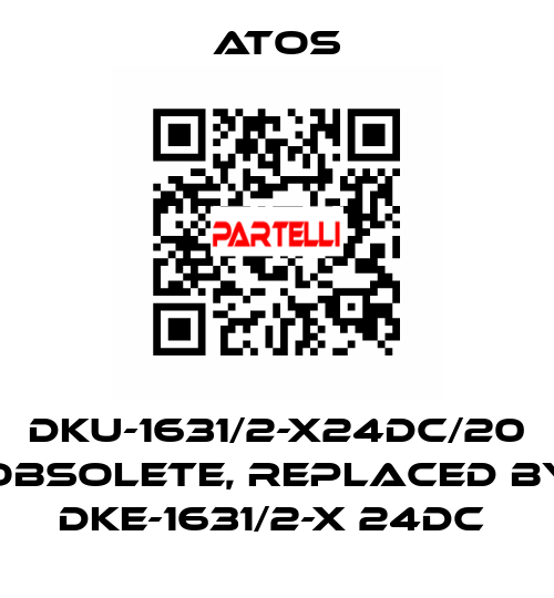 DKU-1631/2-X24DC/20 obsolete, replaced by DKE-1631/2-X 24DC  Atos