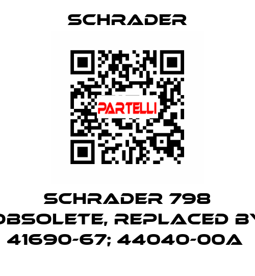  Schrader 798 obsolete, replaced by 41690-67; 44040-00A  Schrader