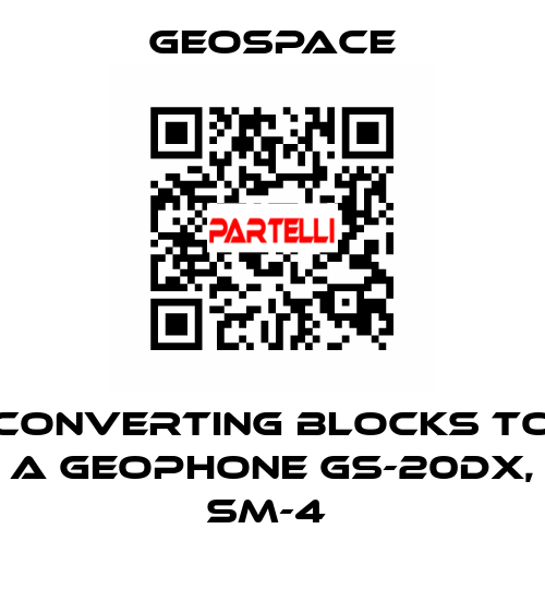 CONVERTING BLOCKS TO A GEOPHONE GS-20DX, SM-4  GeoSpace