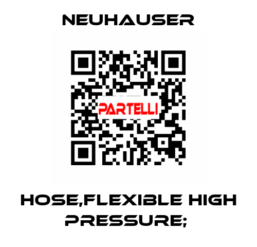HOSE,FLEXIBLE HIGH PRESSURE;  Neuhauser