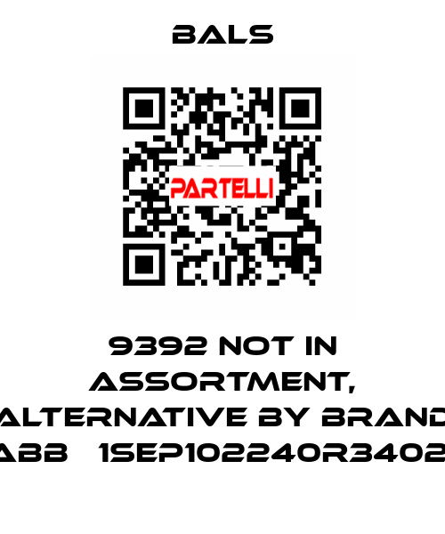 9392 not in assortment, alternative by brand ABB   1SEP102240R3402  Bals