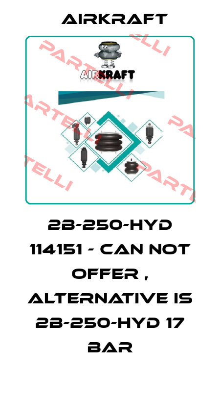 2B-250-HYD 114151 - can not offer , alternative is 2B-250-HYD 17 bar AIRKRAFT