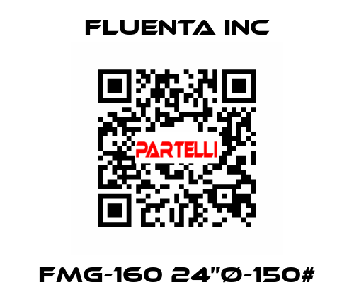 FMG-160 24”Ø-150# Fluenta Inc