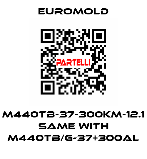 M440TB-37-300KM-12.1 same with M440TB/G-37+300AL EUROMOLD