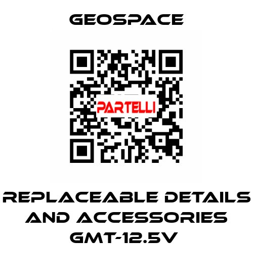 REPLACEABLE DETAILS AND ACCESSORIES GMT-12.5V  GeoSpace