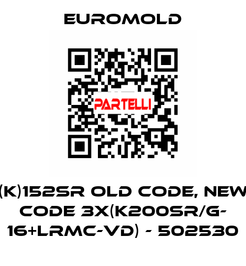 (K)152SR old code, new code 3x(K200SR/G- 16+LRMC-VD) - 502530 EUROMOLD