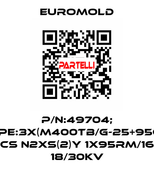 P/N:49704; Type:3X(M400TB/G-25+95CU) CS N2XS(2)Y 1X95RM/16 18/30KV EUROMOLD