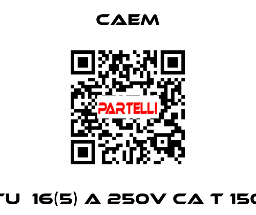  tu  16(5) a 250v ca t 150 CAEM