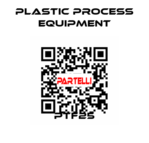 PTF25 PLASTIC PROCESS EQUIPMENT