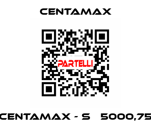 CENTAMAX - S   5000,75 CENTAMAX