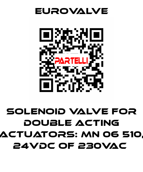 SOLENOID VALVE FOR DOUBLE ACTING ACTUATORS: MN 06 510, 24VDC OF 230VAC  Eurovalve