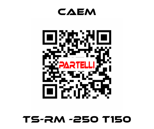 TS-RM -250 T150 CAEM