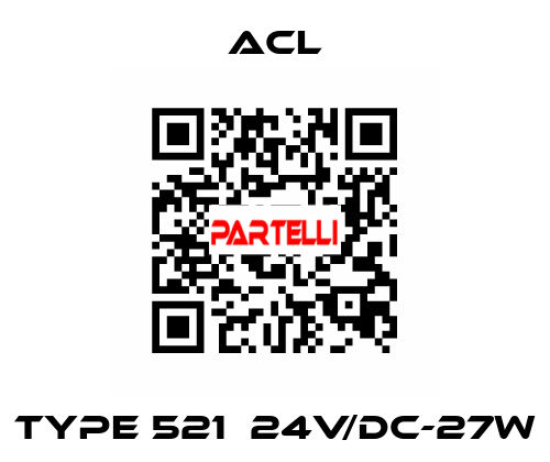 TYPE 521  24V/DC-27W ACL