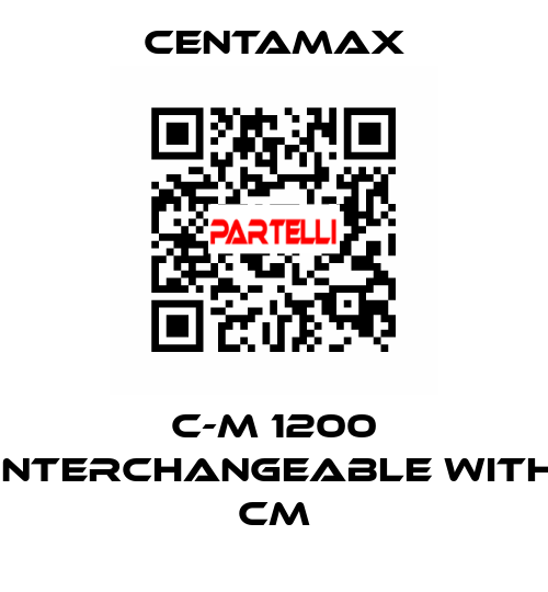 C-M 1200 interchangeable with CM CENTAMAX
