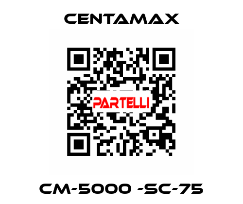 CM-5000 -SC-75 CENTAMAX