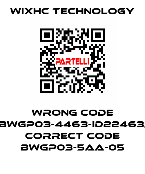 wrong code BWGP03-4463-ID22463, correct code BWGP03-5AA-05 Wixhc Technology
