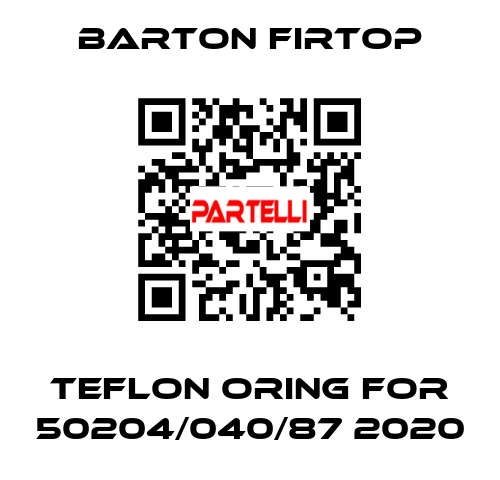 Teflon Oring for 50204/040/87 2020 Barton Firtop