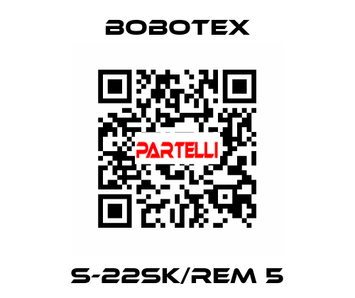 S-22SK/REM 5 Bobotex