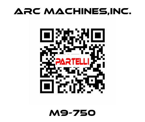 M9-750 ARC MACHINES,INC.