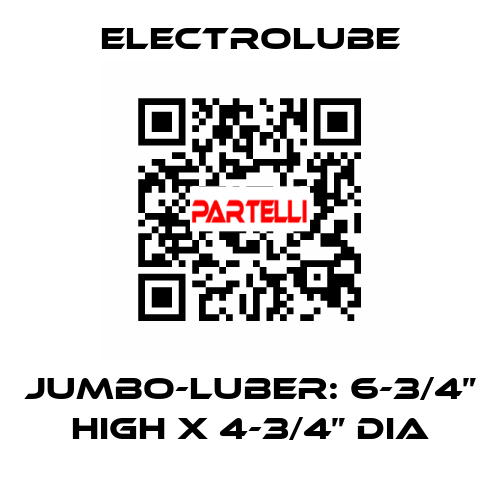 Jumbo-Luber: 6-3/4” high X 4-3/4” dia Electrolube