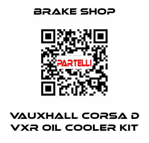 Vauxhall Corsa D VXR Oil Cooler Kit Brake Shop