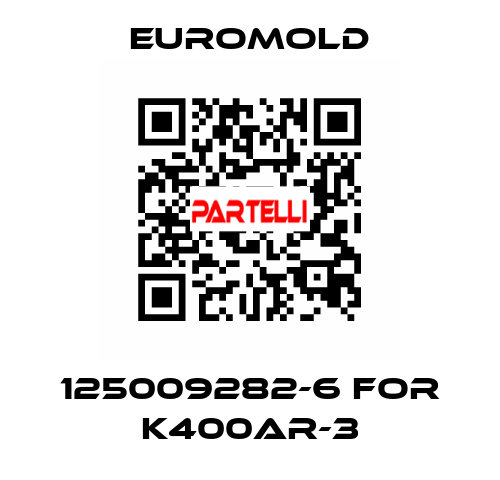 125009282-6 for K400AR-3 EUROMOLD