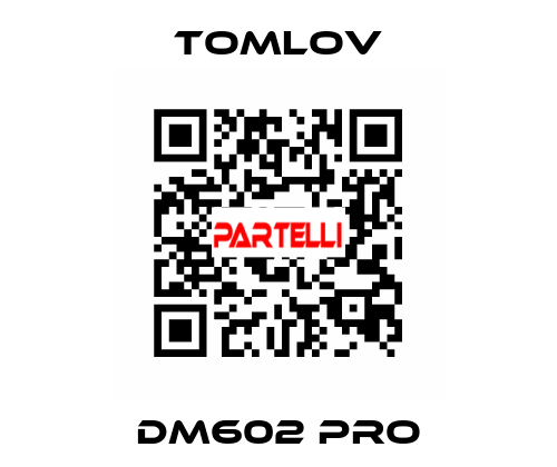 DM602 Pro TOMLOV
