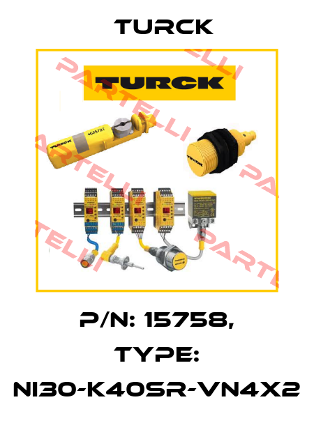 p/n: 15758, Type: NI30-K40SR-VN4X2 Turck