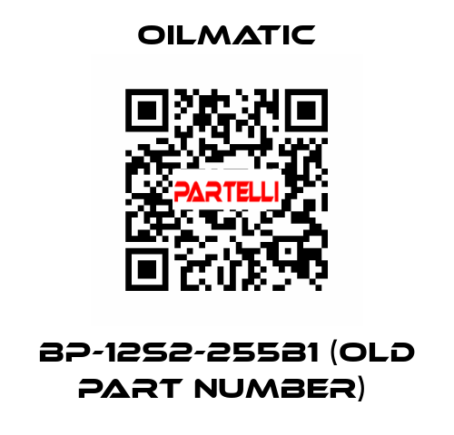 BP-12S2-255B1 (OLD PART NUMBER)  OILMATIC