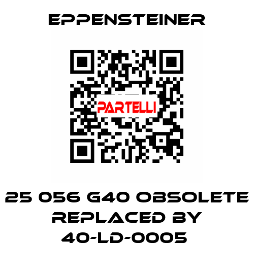 25 056 G40 OBSOLETE REPLACED BY 40-LD-0005  Eppensteiner