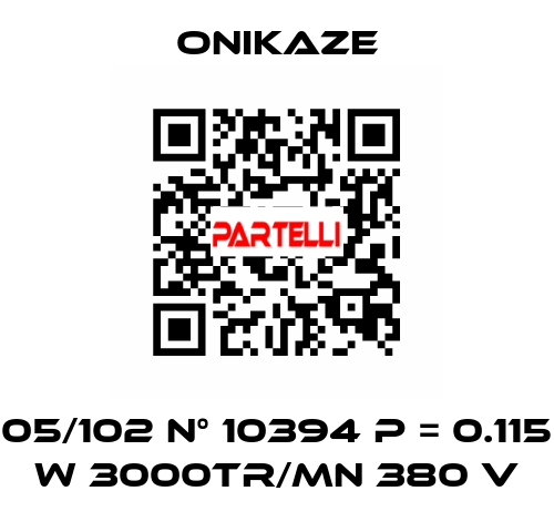05/102 N° 10394 p = 0.115 w 3000tr/mn 380 v Onikaze