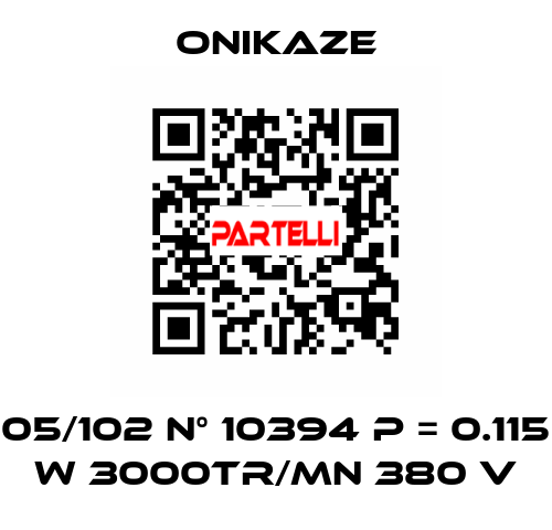 05/102 N° 10394 p = 0.115 w 3000tr/mn 380 v  Onikaze